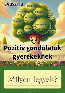 Nyomtatható tavaszi dekoráció gyerekeknek – egy mosolygós fa, amelynek lombkoronájában pozitív gondolatok és inspiráló tulajdonságok szerepelnek, mint például türelmes, segítőkész, érdeklődő, tisztelettudó. A fa alatt a „Milyen legyek?” kérdés látható, amely segít a gyerekeknek tudatosan fejleszteni pozitív tulajdonságaikat.