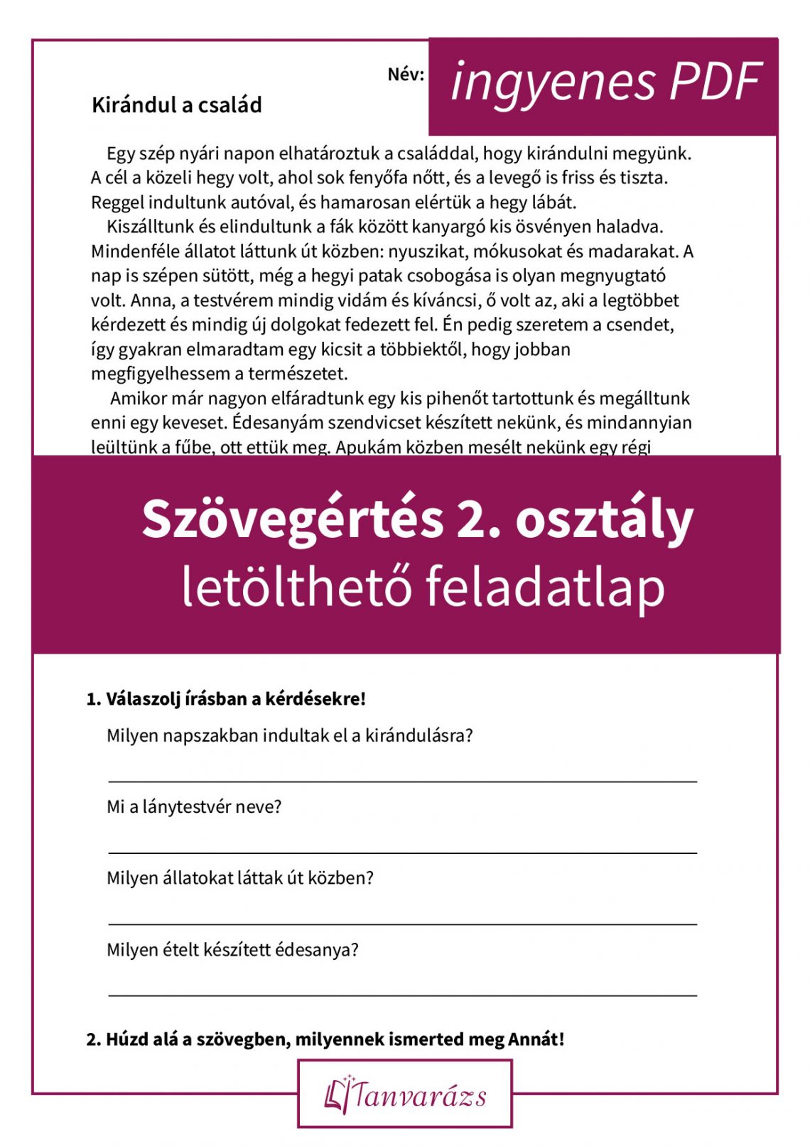 Szövegértés 2. osztály letölthető, játékos feladatlap: a “Kirándul a család” című szöveg egy egyszerű, másodikosoknak szóló történet, amely a szövegértés fejlesztésére összpontosít. A feladatlap különböző típusú kérdéseket tartalmaz, így segíti a szöveg megértését és a logikai gondolkodást.