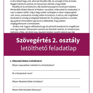 Szövegértés 2. osztály letölthető, játékos feladatlap: a “Kirándul a család” című szöveg egy egyszerű, másodikosoknak szóló történet, amely a szövegértés fejlesztésére összpontosít. A feladatlap különböző típusú kérdéseket tartalmaz, így segíti a szöveg megértését és a logikai gondolkodást.