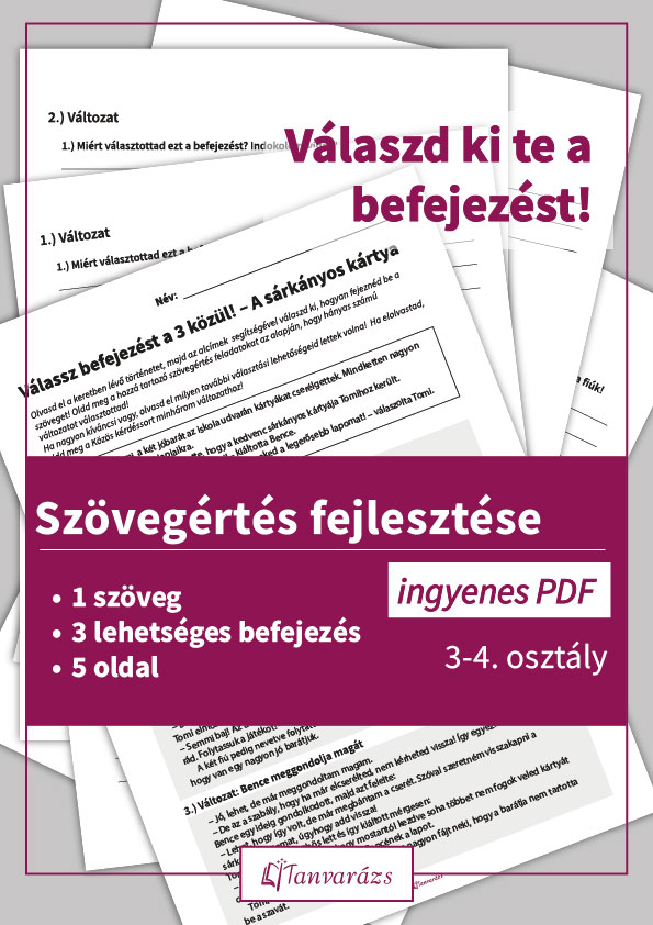 Szövegértés fejlesztése: Játékos feladatlapok a három választható befejezéses történethez, amely növeli a motivációt és fejleszti az erkölcsi érzéket.