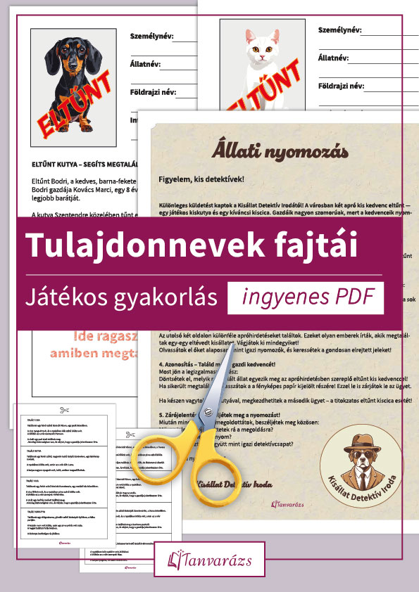 Tulajdonnevek fajtái: Kis nyomozók játékos feladatlapot oldanak meg, apróhirdetéseket vágnak ki és ragasztanak be a Kisállat Detektív játékban, amely a tulajdonnevek fajtáit gyakoroltatja szórakoztató módon.
